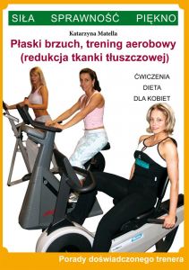 Płaski brzuch, trening aerobowy (redukcja tkanki tłuszczowej). Ćwiczenia, dieta dla kobiet. Porady d