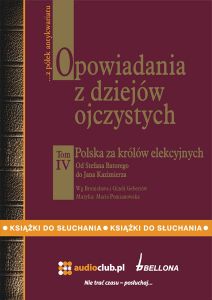 Opowiadania z dziejów ojczystych, tom IV - Polska za królów elekcyjnych - Od Stefana Batorego do Jan