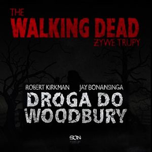 The Walking Dead. Żywe Trupy. Droga do Woodbury