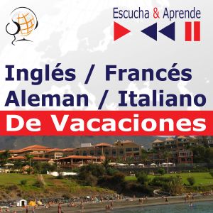 Inglés / Francés / Italiano / Aleman - De Vacaciones. Escucha & Aprende (for Spanish speakers)