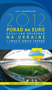 2012 porad na Euro, czyli jak pojechać na Ukrainę i trafić gdzie trzeba