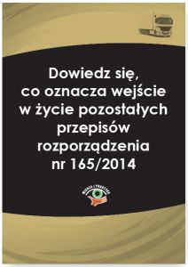 Dowiedz się, co oznacza wejście w życie pozostałych przepisów rozporządzenia nr 165/2014