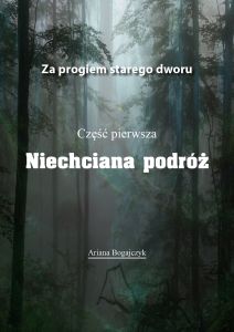 Za progiem starego dworu cz.I Niechciana podróż