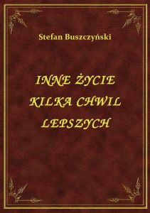 Inne Życie Kilka Chwil Lepszych