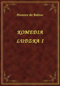 Komedia Ludzka I
