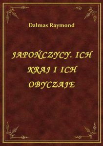 Japończycy. Ich Kraj I Ich Obyczaje