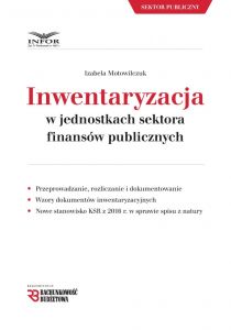 Inwentaryzacja w jednostkach sektora finansów publicznych - przeprowadzanie, rozliczanie  i dokument