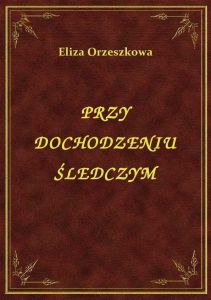 Przy Dochodzeniu Śledczym