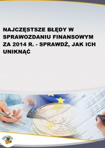 Najczęstsze błędy w sprawozdaniu finansowym za 2014 r. - sprawdź, jak ich uniknąć