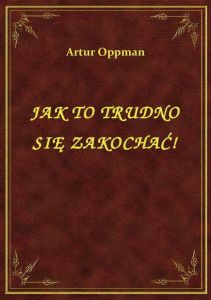 Jak To Trudno Się Zakochać!