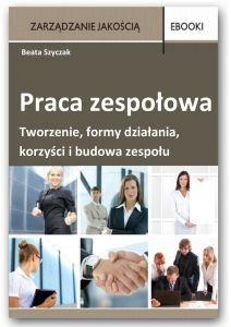 Praca zespołowa - tworzenie, formy działania, korzyści i budowa zespołu