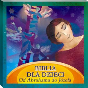 Biblia dla Dzieci. Od Abrahama do Józefa