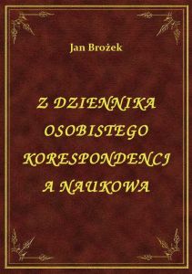 Z Dziennika Osobistego Korespondencja Naukowa