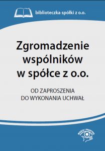 Zgromadzenie wspólników w spółce z o.o. Od zaproszenia do wykonania uchwał