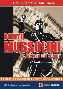 Benito Mussolini… jakiego nie znamy