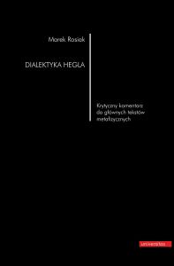 Dialektyka Hegla. Krytyczny komentarz do głównych tekstów metafizycznych