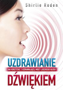 Uzdrawianie dźwiękiem. Jak korzystać z uzdrawiającej mocy luzkiego głosu