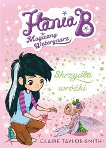 Hania B. Magiczny weterynarz. Skrzydła wróżki