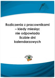 Rozliczenia z pracownikami - kiedy miesiąc nie odpowiada liczbie dni kalendarzowych