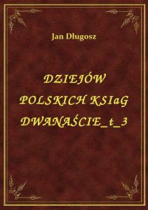 Dziejów Polskich Ksiąg Dwanaście T 3