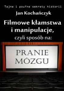 Filmowe kłamstwa i manipulacje, czyli sposób na pranie mózgu