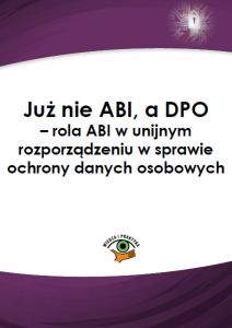 Już nie ABI, a DPO - rola ABI w unijnym rozporządzeniu w sprawie ochrony danych osobowych