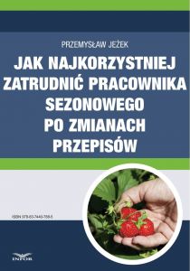 Jak najkorzystniej zatrudnić pracownika sezonowego po zmianach przepisów