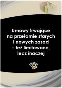 Umowy trwające na przełomie starych i nowych zasad - też limitowane, lecz inaczej