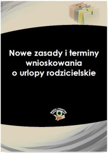 Nowe zasady i terminy wnioskowania o urlopy rodzicielskie