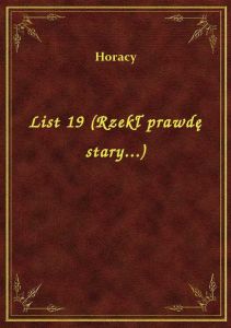 List 19 (Rzekł prawdę stary...)