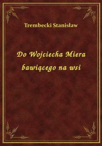 Do Wojciecha Miera bawiącego na wsi