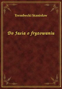 Do Jasia o fryzowaniu