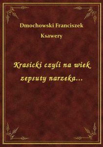 Krasicki czyli na wiek zepsuty narzeka...