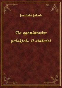 Do egzulantów polskich. O stałości