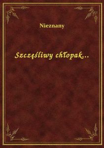 Szczęśliwy chłopak...