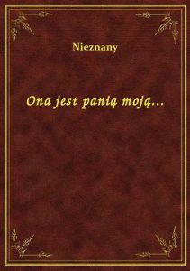 Ona jest panią moją...