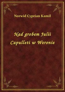Nad grobem Julii Capulleti w Weronie