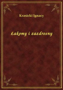 Łakomy i zazdrosny
