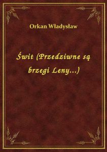Świt (Przedziwne są brzegi Leny...)