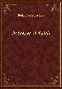 Dobranoc ci Aniele