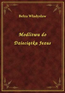 Modlitwa do Dzieciątka Jezus