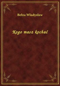 Kogo masz kochać