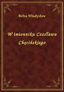 W imionniku Czesława Chęcińskiego