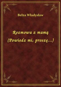 Rozmowa z mamą (Powiedz mi, proszę...)