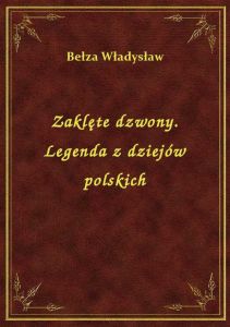 Zaklęte dzwony. Legenda z dziejów polskich