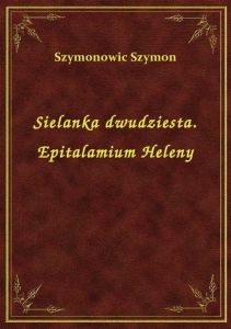 Sielanka dwudziesta. Epitalamium Heleny