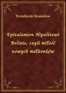 Epitalamion Hipolitowi Belinie, czyli miłość nowych małżonków