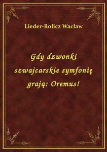 Gdy dzwonki szwajcarskie symfonię grają: Oremus!