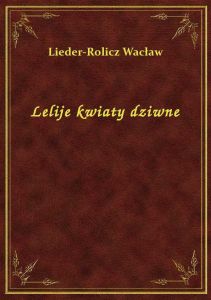 Lelije kwiaty dziwne