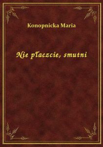 Nie płaczcie, smutni